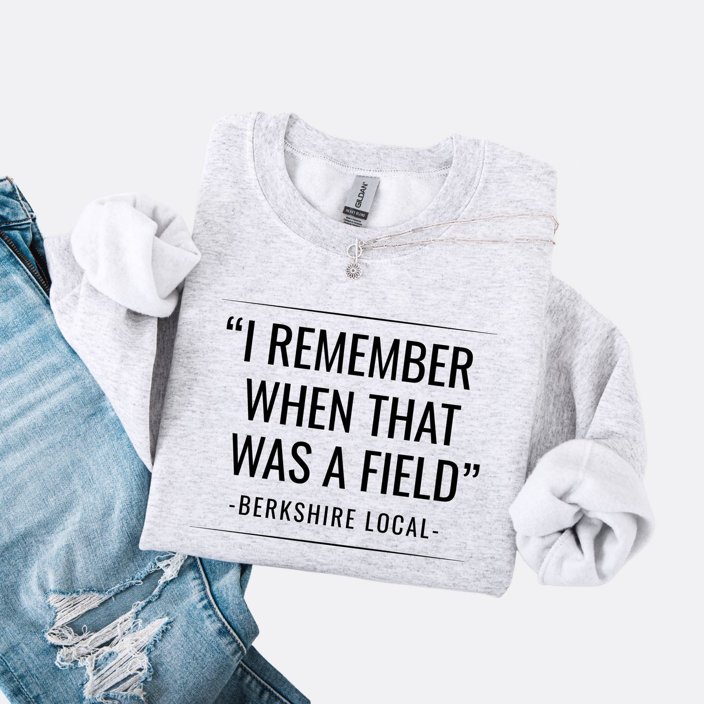 Sweatshirt with the quote "I remember when that was a field" -Berkshire Local-, in the color ash