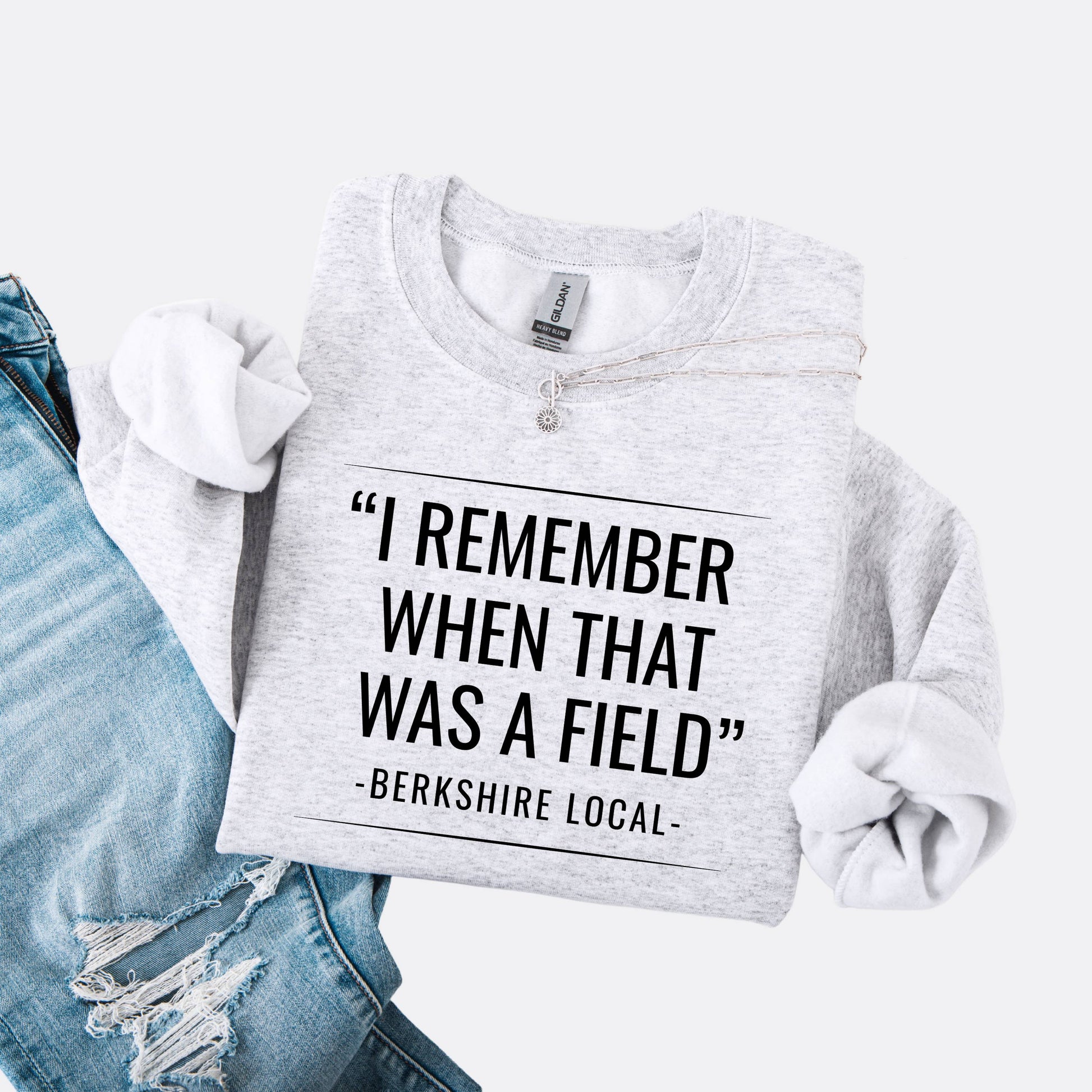 Sweatshirt with the quote "I remember when that was a field" -Berkshire Local-, in the color ash