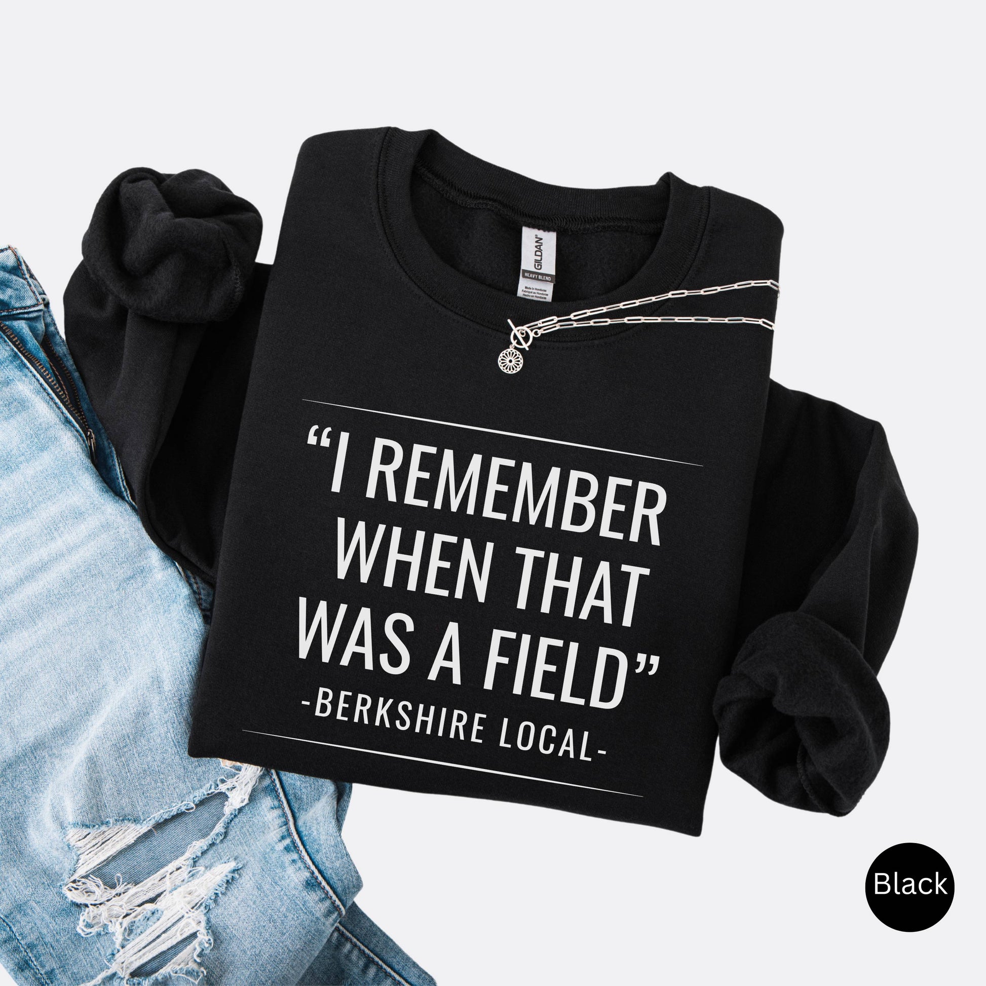 Sweatshirt with the quote "I remember when that was a field" -Berkshire Local-, in the color black