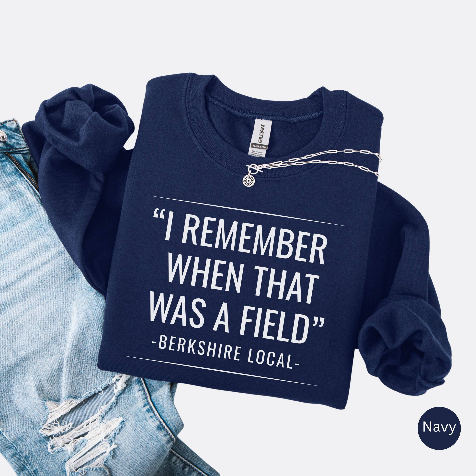 Sweatshirt with the quote "I remember when that was a field" -Berkshire Local-, in the color navy