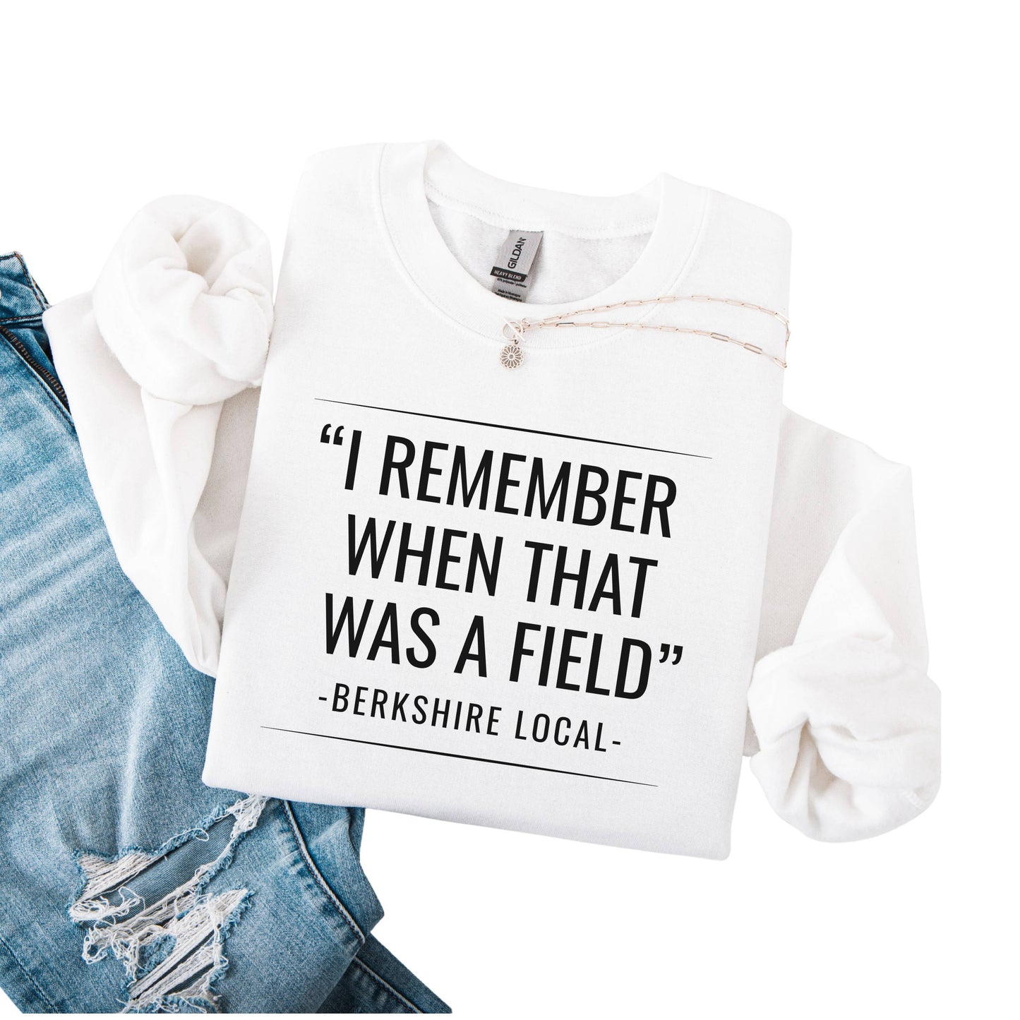 Sweatshirt with the quote "I remember when that was a field" -Berkshire Local-, in the color white